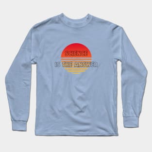 Science is the Answer, Celebrate the Beauty of Science, Science + Style = Perfect Combination Long Sleeve T-Shirt